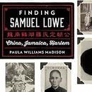Finding Samuel Lowe: China, Jamaica, Harlem by Paula Williams Madison