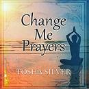Change Me Prayers: The Hidden Power of Spiritual Surrender by Tosha Silver