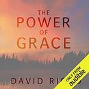 Power of Grace: Recognizing Unexpected Gifts on Our Path by David Richo