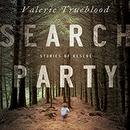 Search Party: Stories of Rescue by Valerie Trueblood