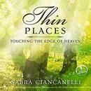 Thin Places: Touching the Edge of Heaven by Sabra Ciancanelli
