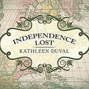 Independence Lost by Kathleen DuVal