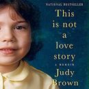 This Is Not a Love Story by Judy Brown