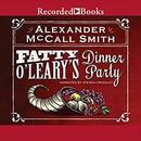 Fatty O'Leary's Dinner Party by Alexander McCall Smith