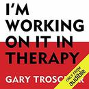 I'm Working on It in Therapy by Gary Trosclair