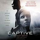 Captive: The Untold Story of the Atlanta Hostage Hero by Ashley Smith
