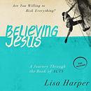 Believing Jesus by Lisa Harper