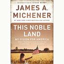 This Noble Land: My Vision For America by James A. Michener