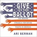 Give Us the Ballot by Ari Berman
