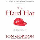 The Hard Hat: 21 Ways to Be a Great Teammate by Jon Gordon