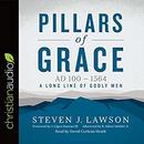 Pillars of Grace: AD 100 - 1564 by Steven J. Lawson