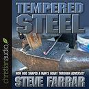 Tempered Steel: How God Shaped a Man's Heart Through Adversity by Steve Farrar