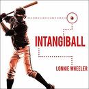 Intangiball: The Subtle Things That Win Baseball Games by Lonnie Wheeler