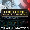 The Hotel on Place Vendome by Tilar J. Mazzeo