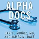 Alpha Docs: The Making of a Cardiologist by James M. Dale