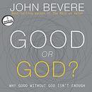 Good or God?: Why Good Without God Isn't Enough by John Bevere