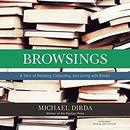 Browsings: A Year of Reading, Collecting, and Living with Books by Michael Dirda