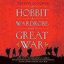 A Hobbit, A Wardrobe and a Great War by Joseph Loconte