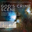 God's Crime Scene by J. Warner Wallace