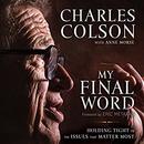 My Final Word: Holding Tight to the Issues that Matter Most by Charles Colson