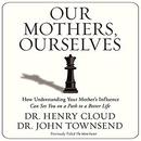 Our Mothers, Ourselves by Henry Cloud