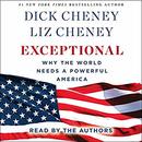 Exceptional: Why the World Needs A Powerful America by Dick Cheney