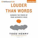 Louder Than Words: Harness the Power of Your Authentic Voice by Todd Henry