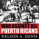 War Against All Puerto Ricans by Nelson A. Denis