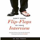 Don't Wear Flip-Flops to Your Interview by Paul Powers