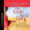 The Girl's Still Got It by Liz Curtis Higgs