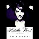 Natalie Wood: A Life by Gavin Lambert