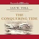 The Conquering Tide: War in the Pacific Islands, 1942-1944 by Ian W. Toll