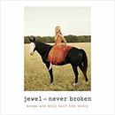 Never Broken: Songs Are Only Half the Story by Jewel