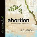 Abortion: A Rational Look at an Emotional Issue by R.C. Sproul
