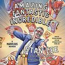Amazing Fantastic Incredible by Stan Lee