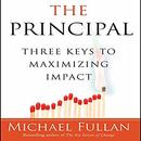 The Principal: Three Keys to Maximizing Impact by Michael Fullan