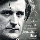 Ted Hughes: The Unauthorized Life by Jonathan Bate