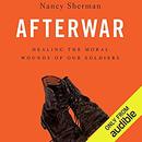 Afterwar: Healing the Moral Wounds of Our Soldiers by Nancy Sherman