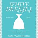 White Dresses by Mary Pflum Peterson