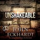 Unshakeable: Dismantling Satan's Plan to Destroy Your Foundation by John Eckhardt