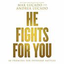 He Fights For You: Promises for Everyday Battles by Max Lucado