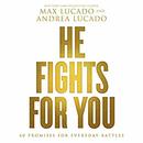 He Fights For You: Promises for Everyday Battles by Max Lucado