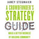 A Crowdfunder's Strategy Guide by Jamey Stegmaier
