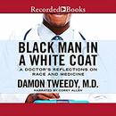 Black Man in a White Coat by Damon Tweedy