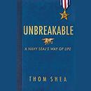 Unbreakable: A Navy SEAL's Way of Life by Thom Shea