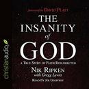 The Insanity of God: A True Story of Faith Resurrected by Nik Ripken