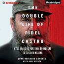 The Double Life of Fidel Castro by Juan Reinaldo Sanchez