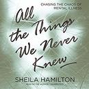 All the Things We Never Knew by Sheila Hamilton