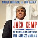 Jack Kemp: The Bleeding-Heart Conservative Who Changed America by Morton Kondracke