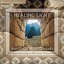 Healing Light: An Apprenticeship in Peruvian Shamanism by Oscar Miro-Quesada